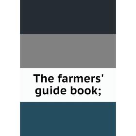 

Книга The farmers' guide book