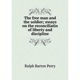 

Книга The free man and the soldier; essays on the reconciliatin of liberty and discipline