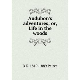 

Книга Audubon's adventures; or, Life in the woods