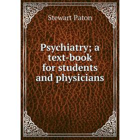 

Книга Psychiatry; a text-book for students and physicians