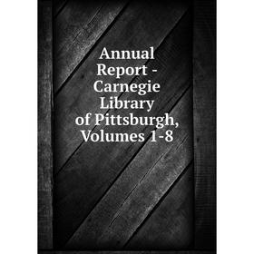 

Книга Annual Report - Carnegie Library of Pittsburgh, Volumes 1-8