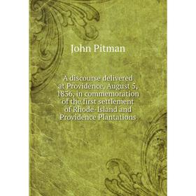 

Книга A discourse delivered at Providence, August 5, 1836, in commemoration of the first settlement of Rhode-Island and Providence Plantations