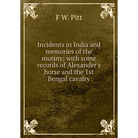 

Книга Incidents in India and memories of the mutiny; with some records of Alexander's horse and the 1st Bengal cavalry