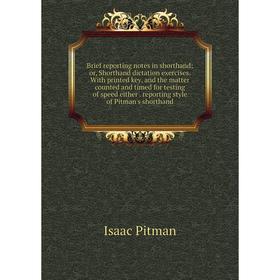 

Книга Brief reporting notes in shorthand; or, Shorthand dictation exercises. With printed key, and the matter counted and timed for testing of speed e