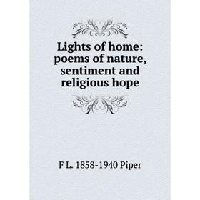 

Книга Lights of home: poems of nature, sentiment and religious hope
