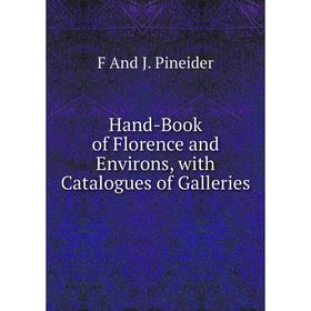 

Книга Hand-Book of Florence and Environs, with Catalogues of Galleries