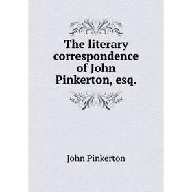 

Книга The literary correspondence of John Pinkerton, esq