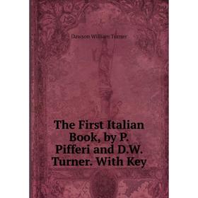 

Книга The First Italian Book, by P. Pifferi and D.W. Turner. With Key