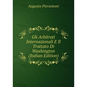

Книга Gli Arbitrati Internazionali E Il Trattato Di Washington (Italian Edition)