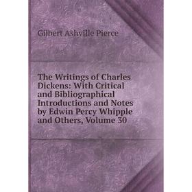 

Книга The Writings of Charles Dickens: With Critical and Bibliographical Introductions and Notes by Edwin Percy Whipple and Others, Volume 30