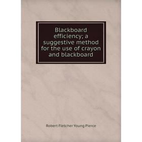 

Книга Blackboard efficiency; a suggestive method for the use of crayon and blackboard