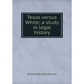 

Книга Texas versus White; a study in legal history