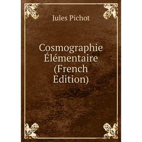 

Книга Cosmographie Élémentaire (French Edition)