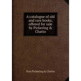 

Книга A catalogue of old and rare books, offered for sale by Pickering & Chatto
