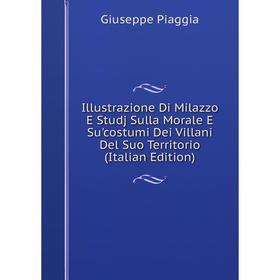 

Книга Illustrazione Di Milazzo E Studj Sulla Morale E Su'costumi Dei Villani Del Suo Territorio (Italian Edition)