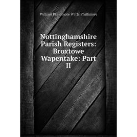 

Книга Nottinghamshire Parish Registers: Broxtowe Wapentake: Part II