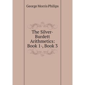 

Книга The Silver-Burdett Arithmetics: Book 1-, Book 3