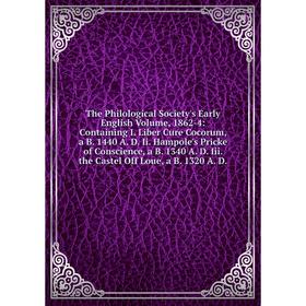 

Книга The Philological Society's Early English Volume, 1862-4: Containing I. Liber Cure Cocorum, a B. 1440 A. D. Ii. Hampole's Pricke of Conscience, a