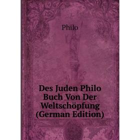 

Книга Des Juden Philo Buch Von Der Weltschöpfung (German Edition)