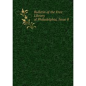 

Книга Bulletin of the Free Library of Philadelphia, Issue 8
