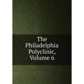 

Книга The Philadelphia Polyclinic, Volume 6