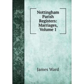 

Книга Nottingham Parish Registers: Marriages, Volume 1