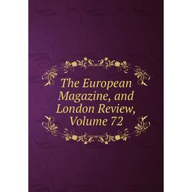 

Книга The European Magazine, and London Review, Volume 72