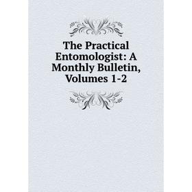 

Книга The Practical Entomologist: A Monthly Bulletin, Volumes 1-2