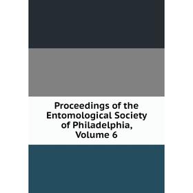 

Книга Proceedings of the Entomological Society of Philadelphia, Volume 6