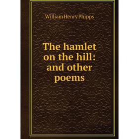 

Книга The hamlet on the hill: and other poems