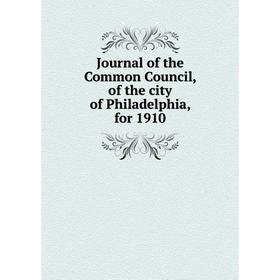 

Книга Journal of the Common Council, of the city of Philadelphia, for 1910