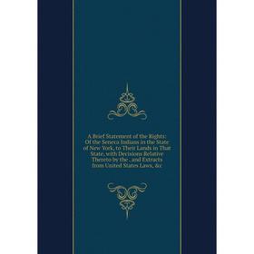 

Книга A Brief Statement of the Rights: Of the Seneca Indians in the State of New York, to Their Lands in That State, with Decisions Relative Thereto b