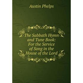 

Книга The Sabbath Hymn and Tune Book: For the Service of Song in the House of the Lord