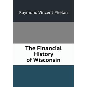 

Книга The Financial History of Wisconsin