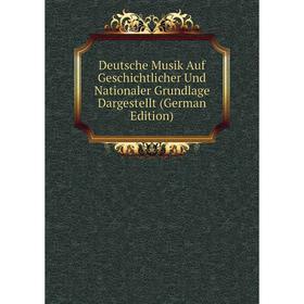 

Книга Deutsche Musik Auf Geschichtlicher Und Nationaler Grundlage Dargestellt (German Edition)