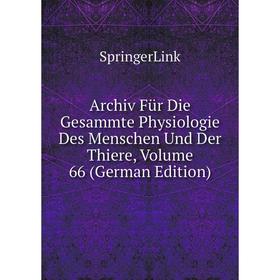 

Книга Archiv Für Die Gesammte Physiologie Des Menschen Und Der Thiere, Volume 66 (German Edition)