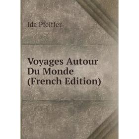 

Книга Voyages Autour Du Monde (French Edition)