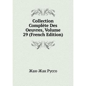 

Книга Collection Complète Des Oeuvres, Volume 29 (French Edition)