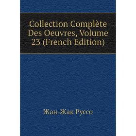 

Книга Collection Complète Des Oeuvres, Volume 23 (French Edition)