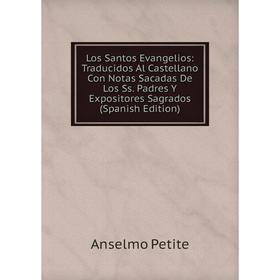 

Книга Los Santos Evangelios: Traducidos Al Castellano Con Notas Sacadas De Los Ss Padres Y Expositores Sagrados