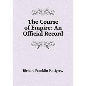 

Книга The Course of Empire: An Official Record