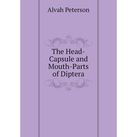 

Книга The Head-Capsule and Mouth-Parts of Diptera