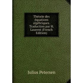 

Книга Théorie des équations algébriques. Traduction par H. Laurent (French Edition)