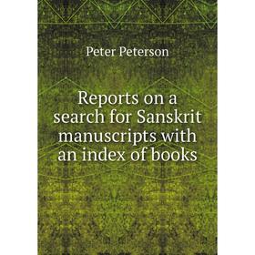 

Книга Reports on a search for Sanskrit manuscripts with an index of books