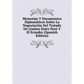 

Книга Memoria s Y Documentos Diplomáticos Sobre La Negociación Del Tratado De Límites Entre Perú Y El Ecuador