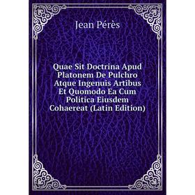 

Книга Quae Sit Doctrina Apud Platonem De Pulchro Atque Ingenuis Artibus Et Quomodo Ea Cum Politica Eiusdem Cohaereat (Latin Edition)
