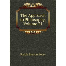 

Книга The Approach to Philosophy, Volume 31