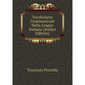 

Книга Vocabolario Grammaticale Della Lingua Italiana (Italian Edition)