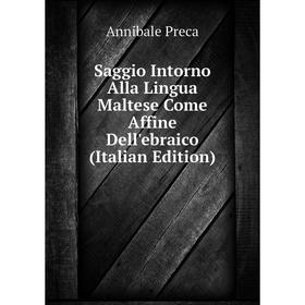 

Книга Saggio Intorno Alla Lingua Maltese Come Affine Dell'ebraico (Italian Edition)