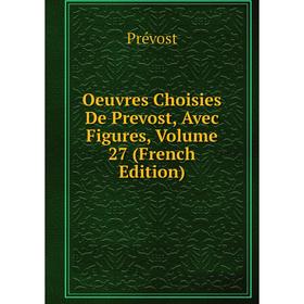 

Книга Oeuvres choisies DE PREVOST, Avec Figures, Volume 27